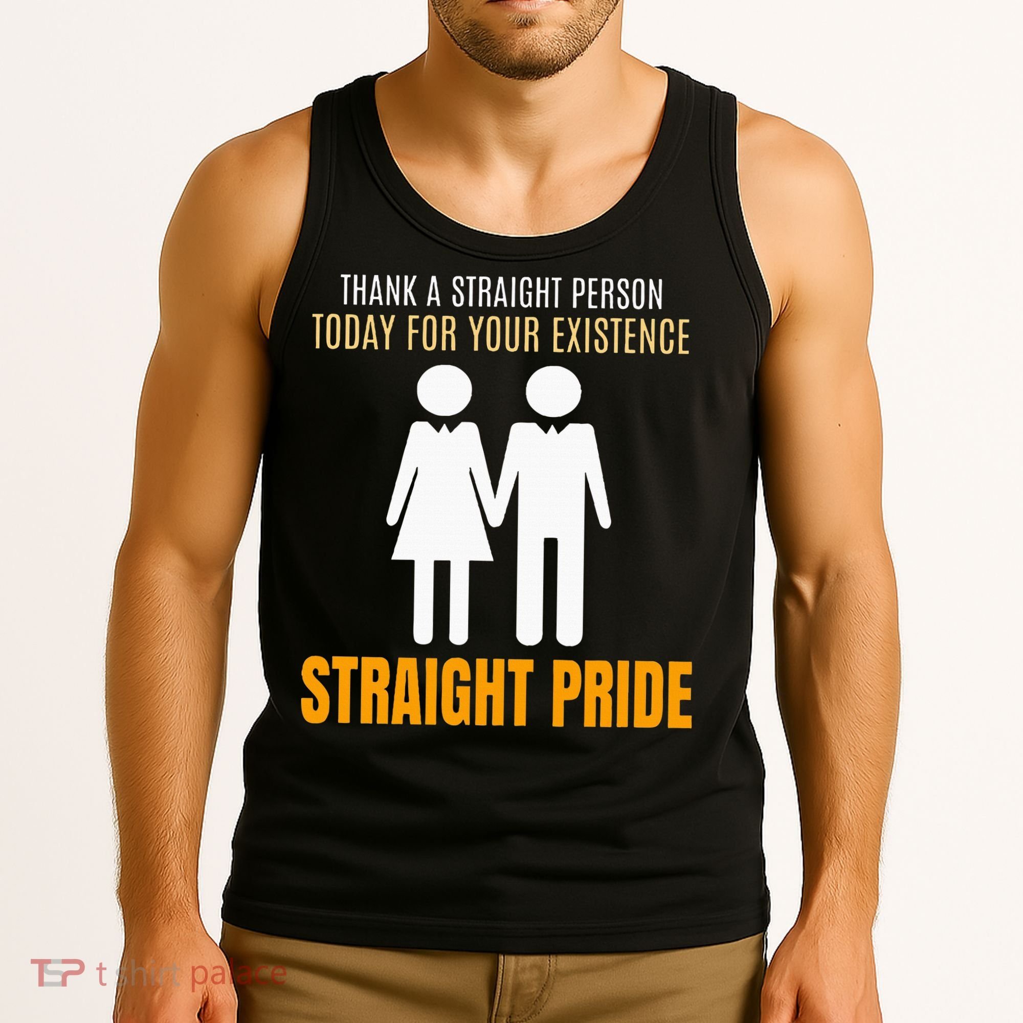 Thank A Straight Person Today For Your Existence Tank Top