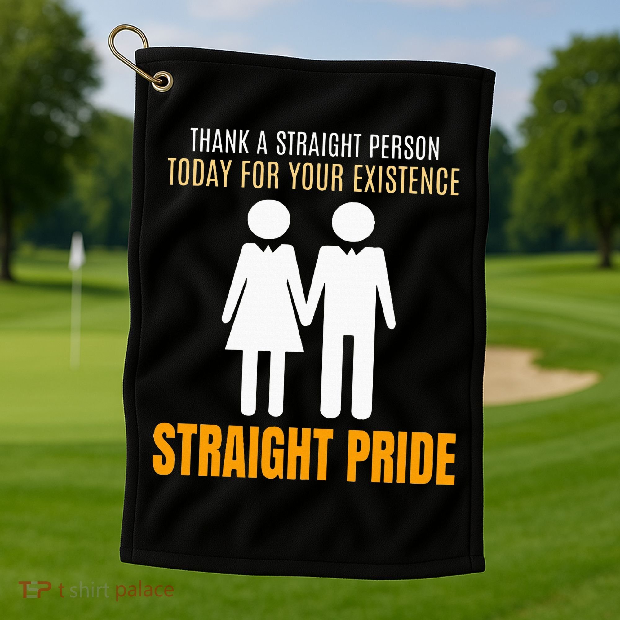 Thank A Straight Person Today For Your Existence Golf Towel