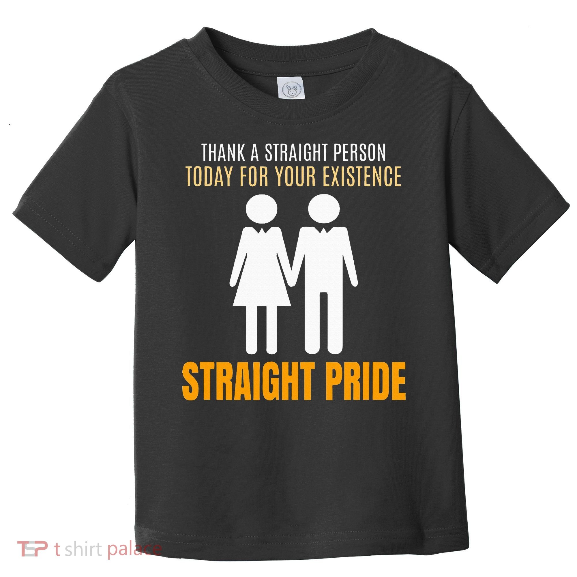 Thank A Straight Person Today For Your Existence Toddler T-Shirt