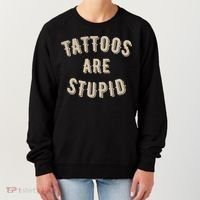 Tattoos Are Stupid Sarcastic Tattooed Women's Sweatshirt thumb 0