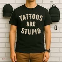 Tattoos Are Stupid Sarcastic Tattooed T-Shirt thumb 6