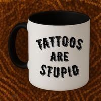 Tattoos Are Stupid Sarcastic Tattooed Coffee Mug thumb 2