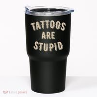 Tattoos Are Stupid Sarcastic Tattooed Tumbler thumb 0