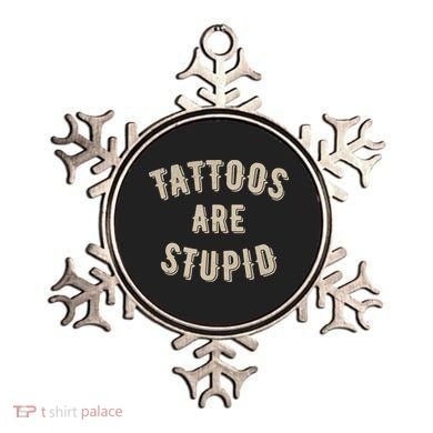 Tattoos Are Stupid Sarcastic Tattooed Ornament