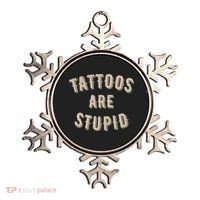 Tattoos Are Stupid Sarcastic Tattooed Ornament thumb 0