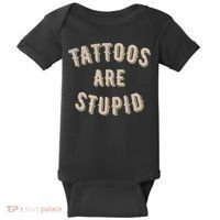 Tattoos Are Stupid Sarcastic Tattooed Baby Bodysuit thumb 0