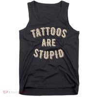 Tattoos Are Stupid Sarcastic Tattooed Tank Top thumb 0
