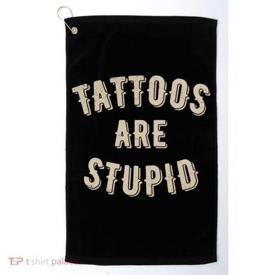 Tattoos Are Stupid Sarcastic Tattooed Golf Towel