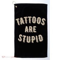 Tattoos Are Stupid Sarcastic Tattooed Golf Towel thumb 0