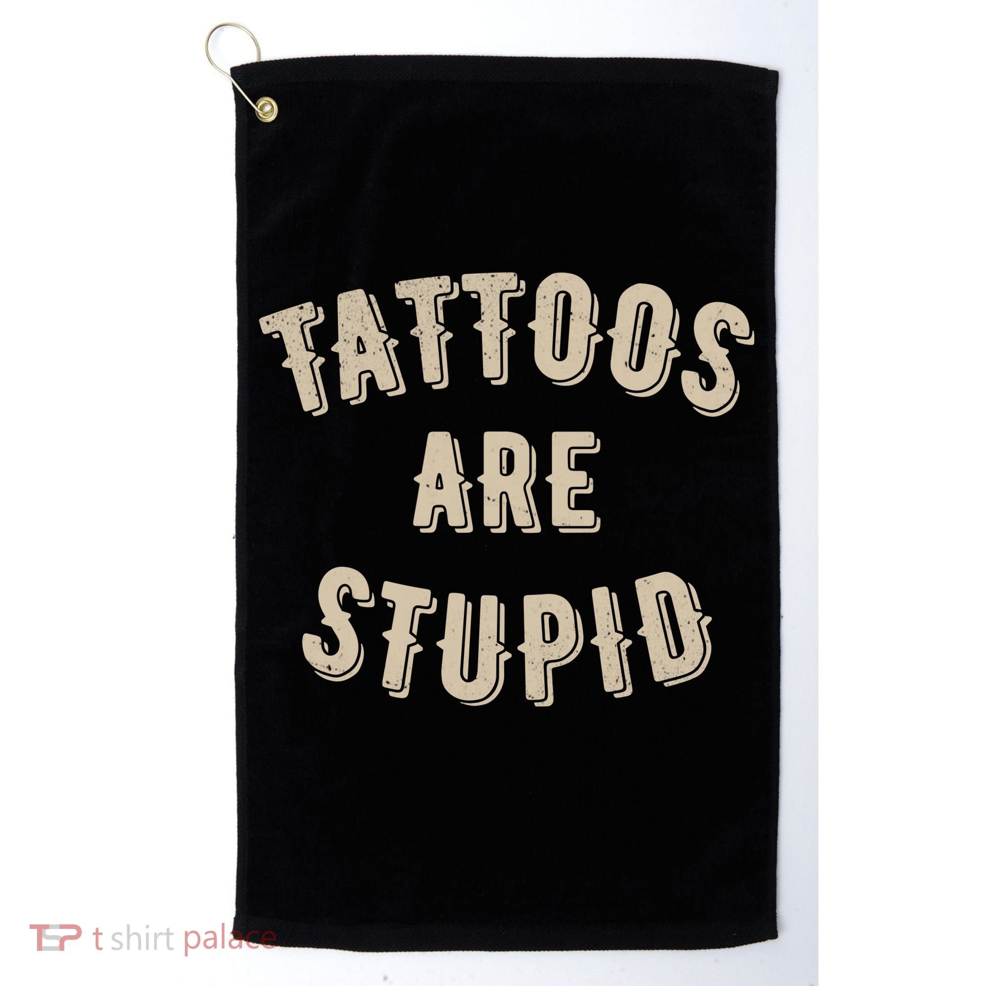 Tattoos Are Stupid Sarcastic Tattooed Golf Towel