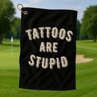 Tattoos Are Stupid Sarcastic Tattooed Golf Towel thumb 1