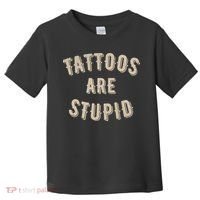 Tattoos Are Stupid Sarcastic Tattooed Toddler T-Shirt thumb 0