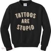 Tattoos Are Stupid Sarcastic Tattooed Kids Sweatshirt thumb 0