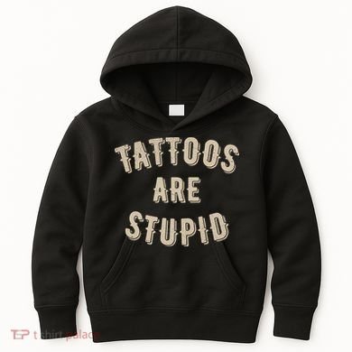 Tattoos Are Stupid Sarcastic Tattooed Kids Hoodie