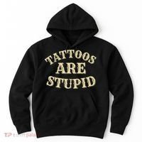 Tattoos Are Stupid For Tattoo Artists And Body Art Hoodie thumb 0