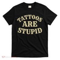 Tattoos Are Stupid For Tattoo Artists And Body Art T-Shirt thumb 0