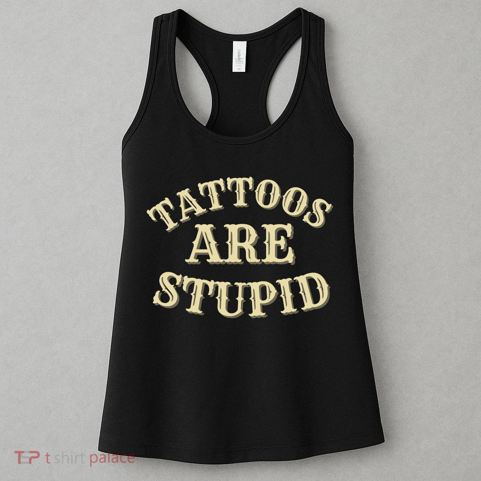 Tattoos Are Stupid For Tattoo Artists And Body Art Women's Tank Top