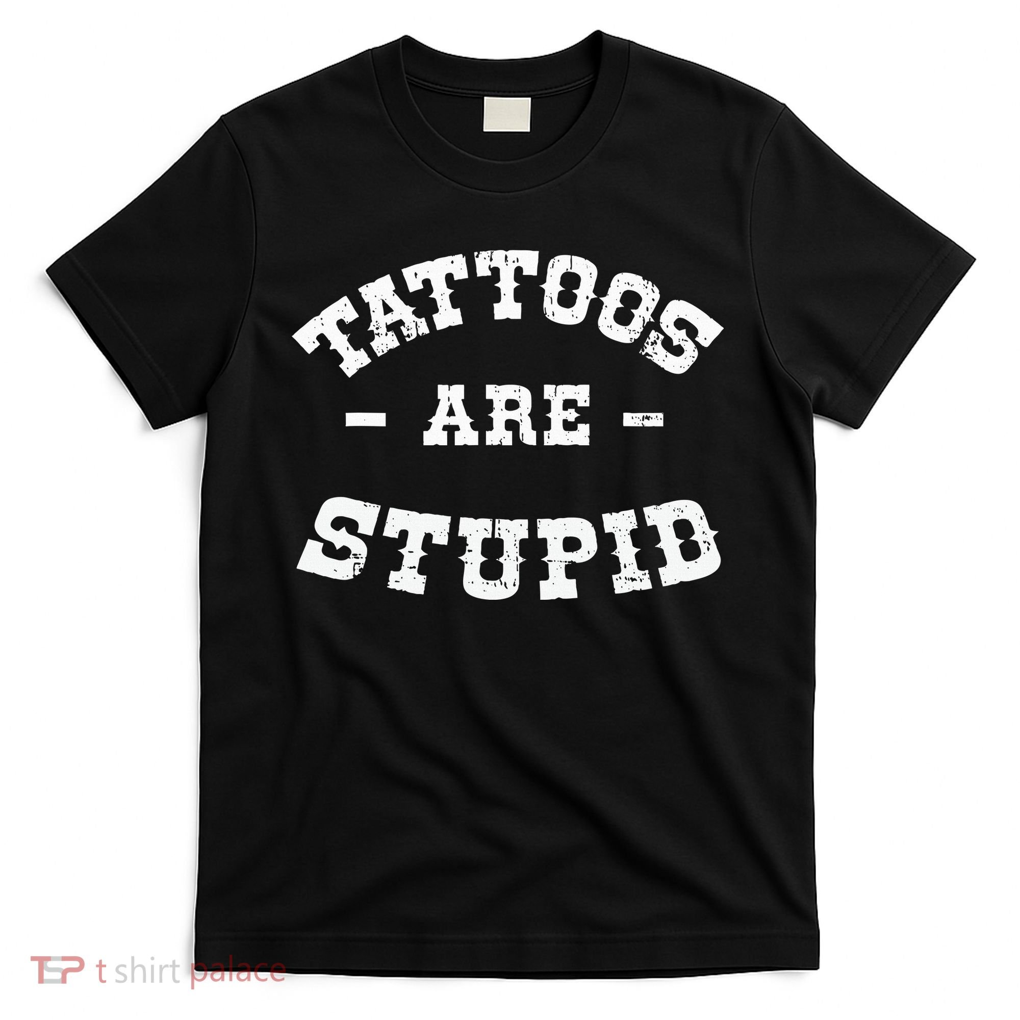 Tattoos Are Stupid Sarcastic Ink Addict Tattooed Western T-Shirt