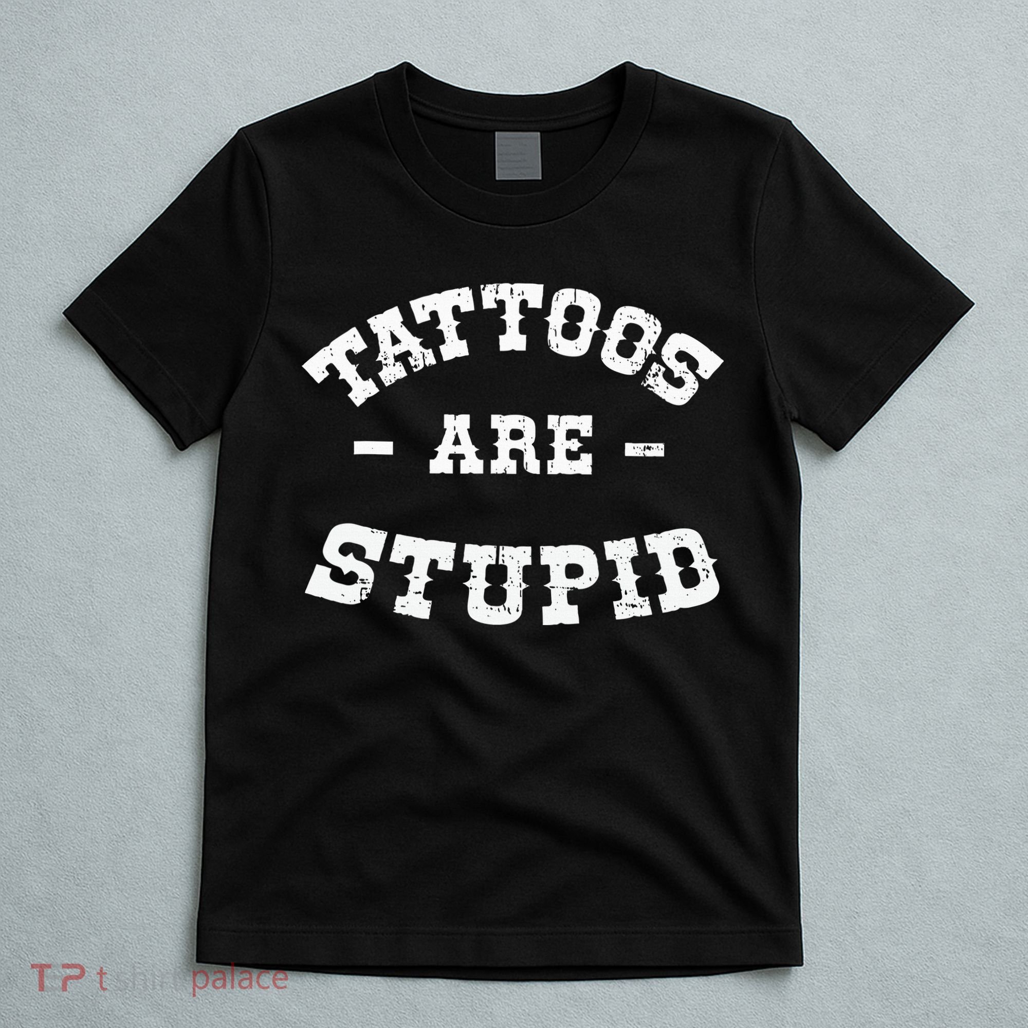 Tattoos Are Stupid Sarcastic Ink Addict Tattooed Western T-Shirt