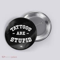 Tattoos Are Stupid Sarcastic Ink Addict Tattooed Western Button thumb 0