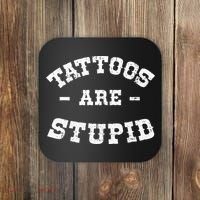 Tattoos Are Stupid Sarcastic Ink Addict Tattooed Western Coaster thumb 0