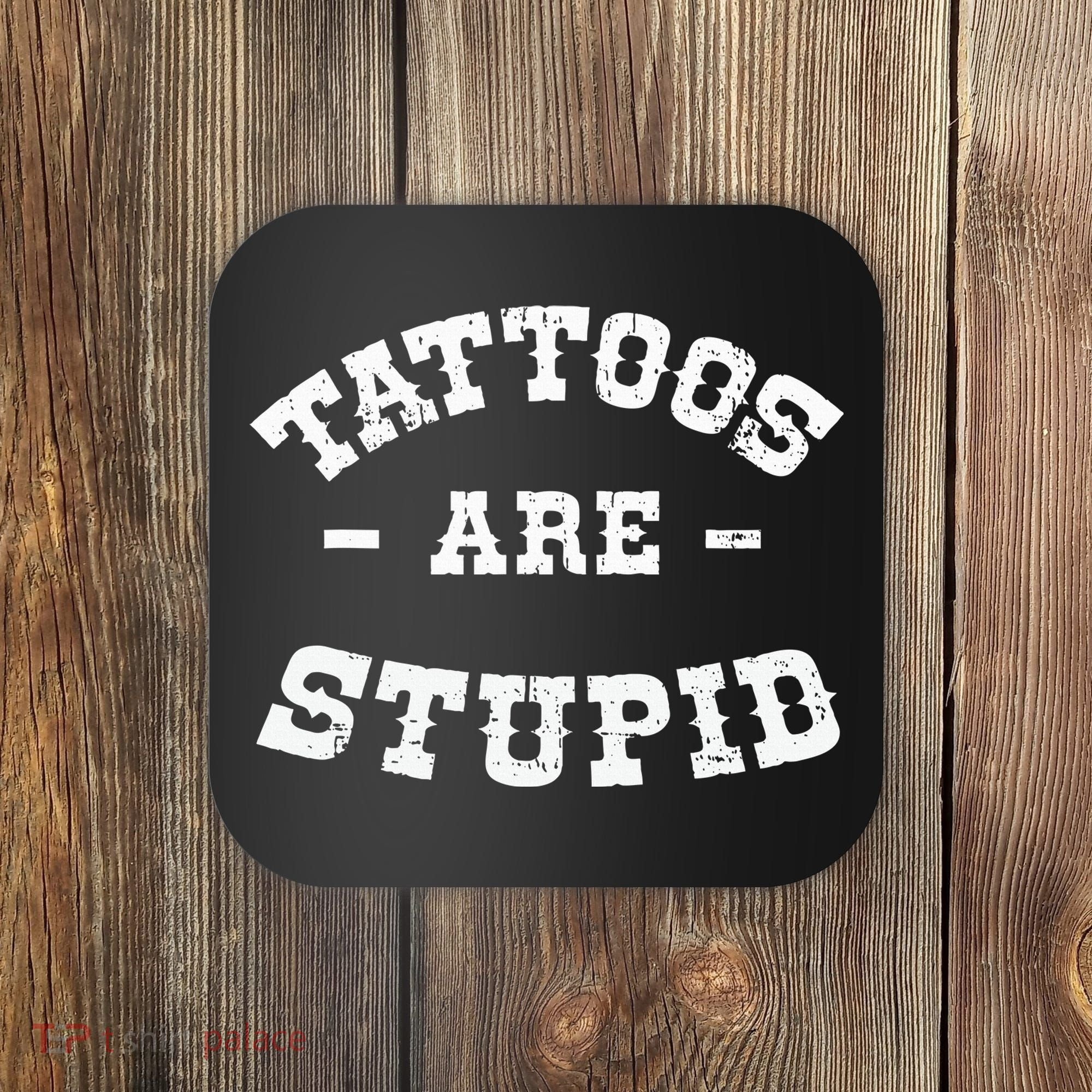 Tattoos Are Stupid Sarcastic Ink Addict Tattooed Western Coaster