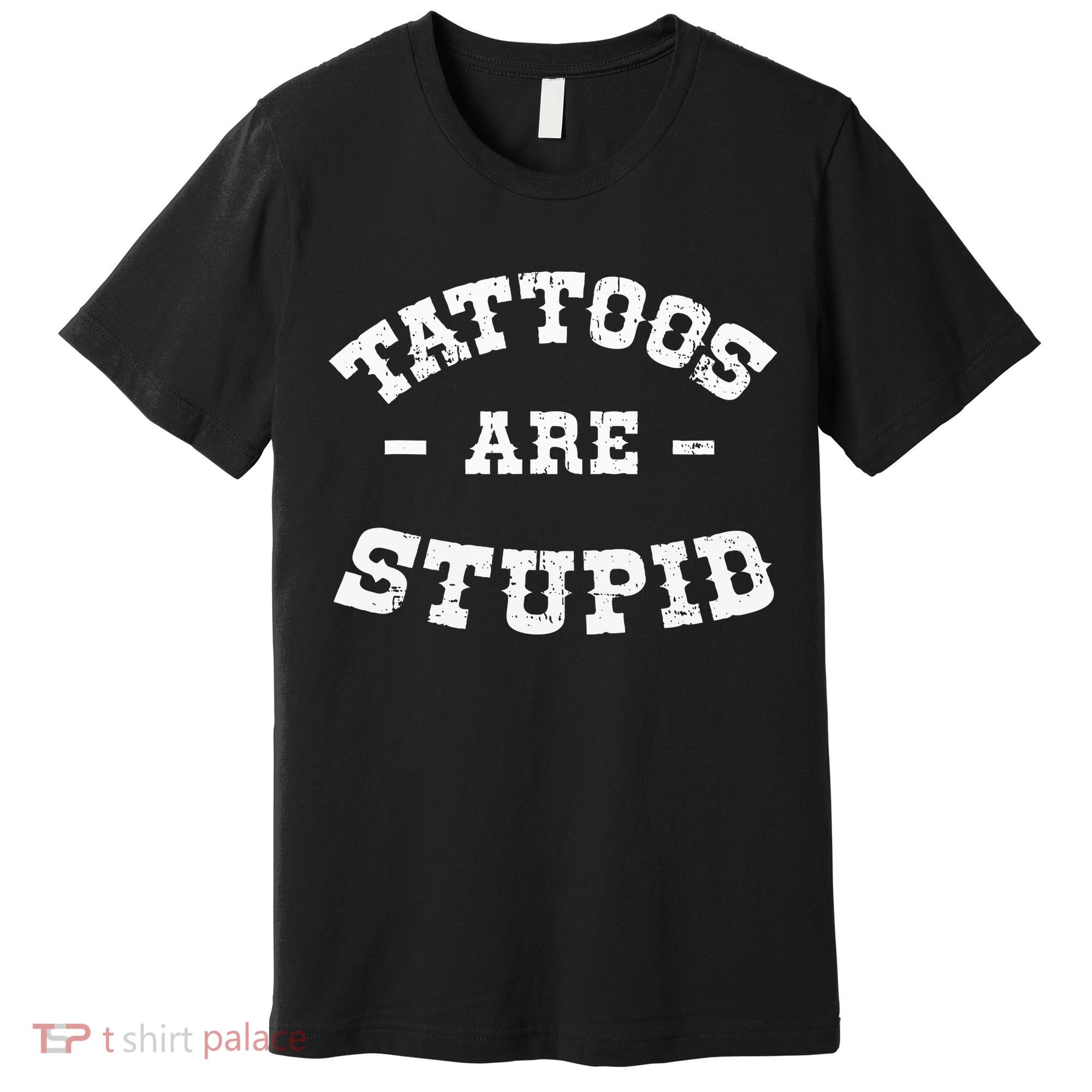 Tattoos Are Stupid Sarcastic Ink Addict Tattooed Western Premium T-Shirt