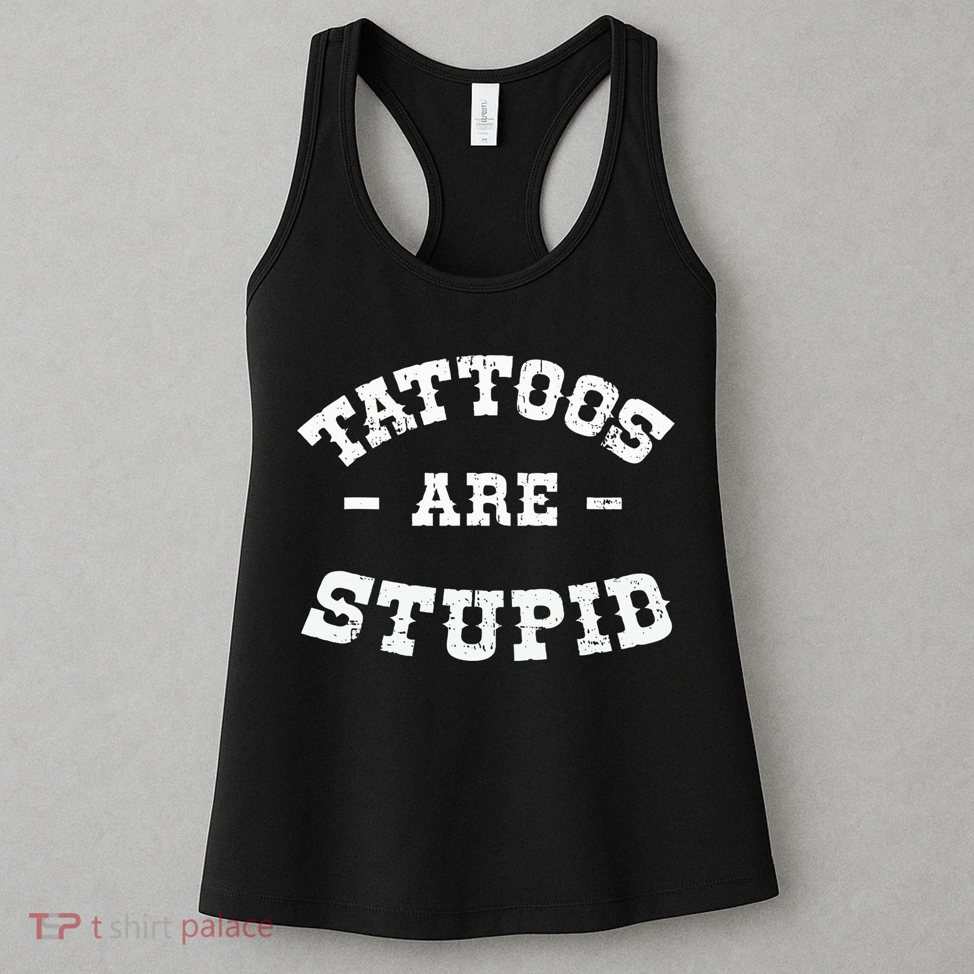 Tattoos Are Stupid Sarcastic Ink Addict Tattooed Western Women's Tank Top