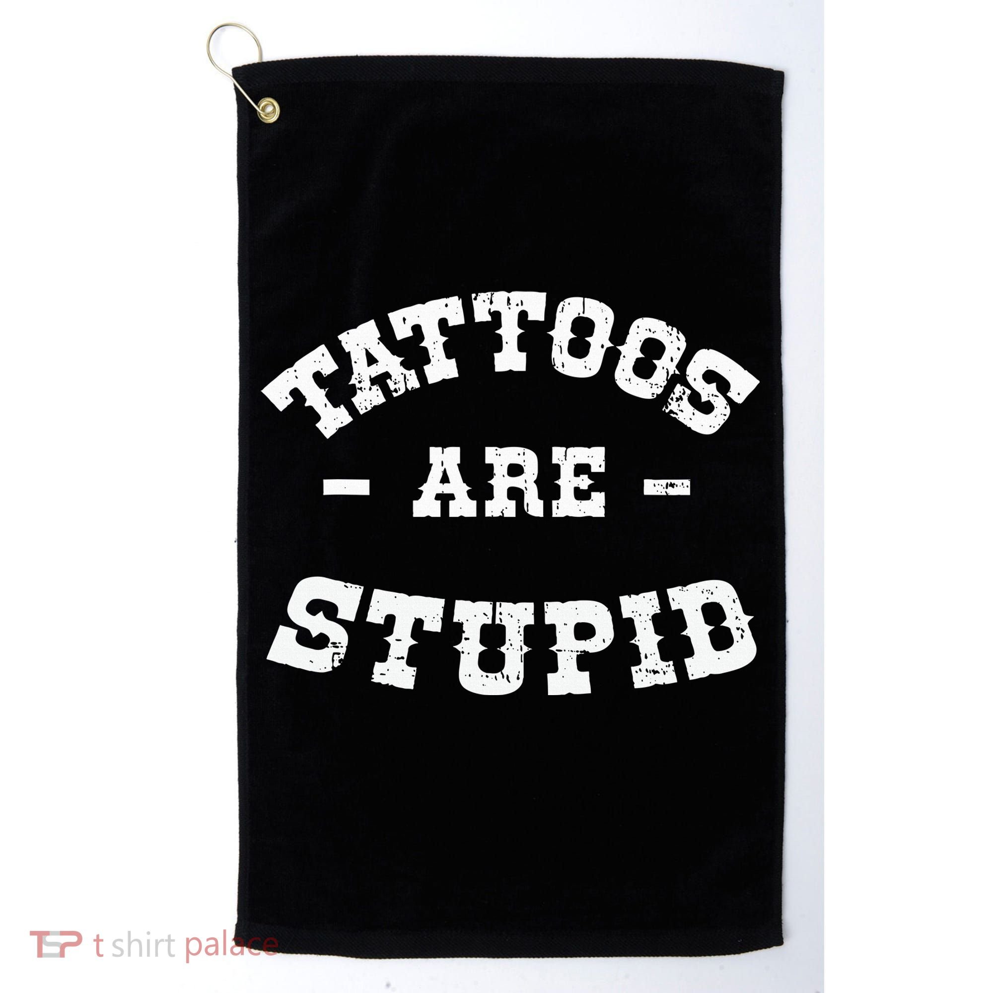 Tattoos Are Stupid Sarcastic Ink Addict Tattooed Western Golf Towel