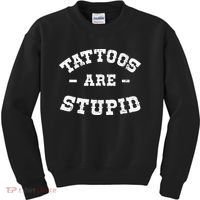 Tattoos Are Stupid Sarcastic Ink Addict Tattooed Western Kids Sweatshirt thumb 0