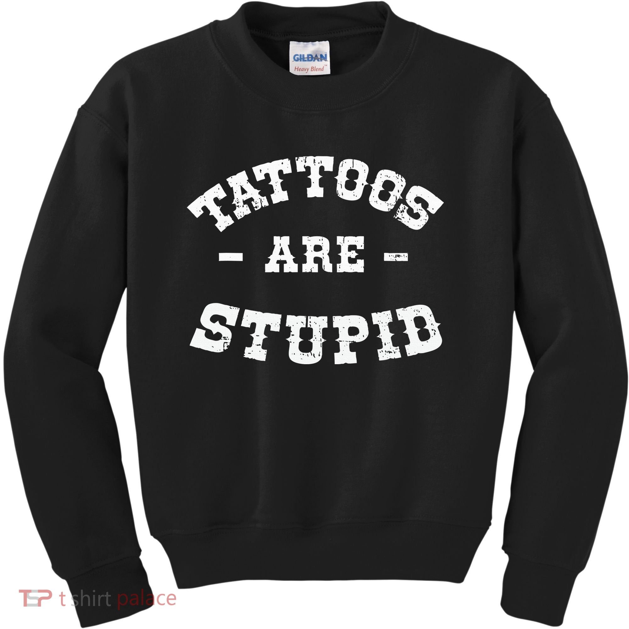Tattoos Are Stupid Sarcastic Ink Addict Tattooed Western Kids Sweatshirt