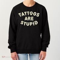 Tattoos Are Stupid Women's Sweatshirt thumb 0