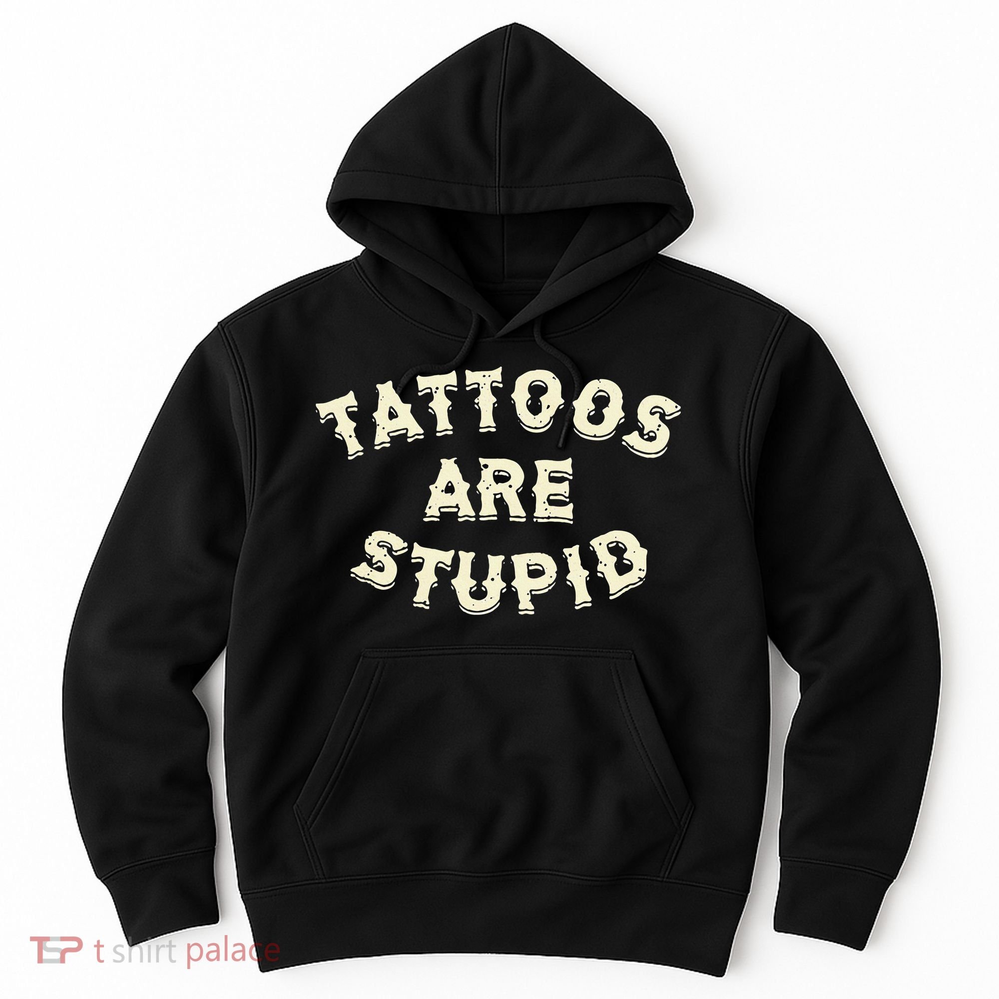 Tattoos Are Stupid Hoodie