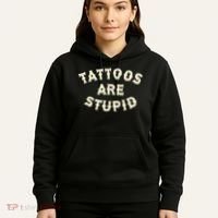 Tattoos Are Stupid Hoodie thumb 5