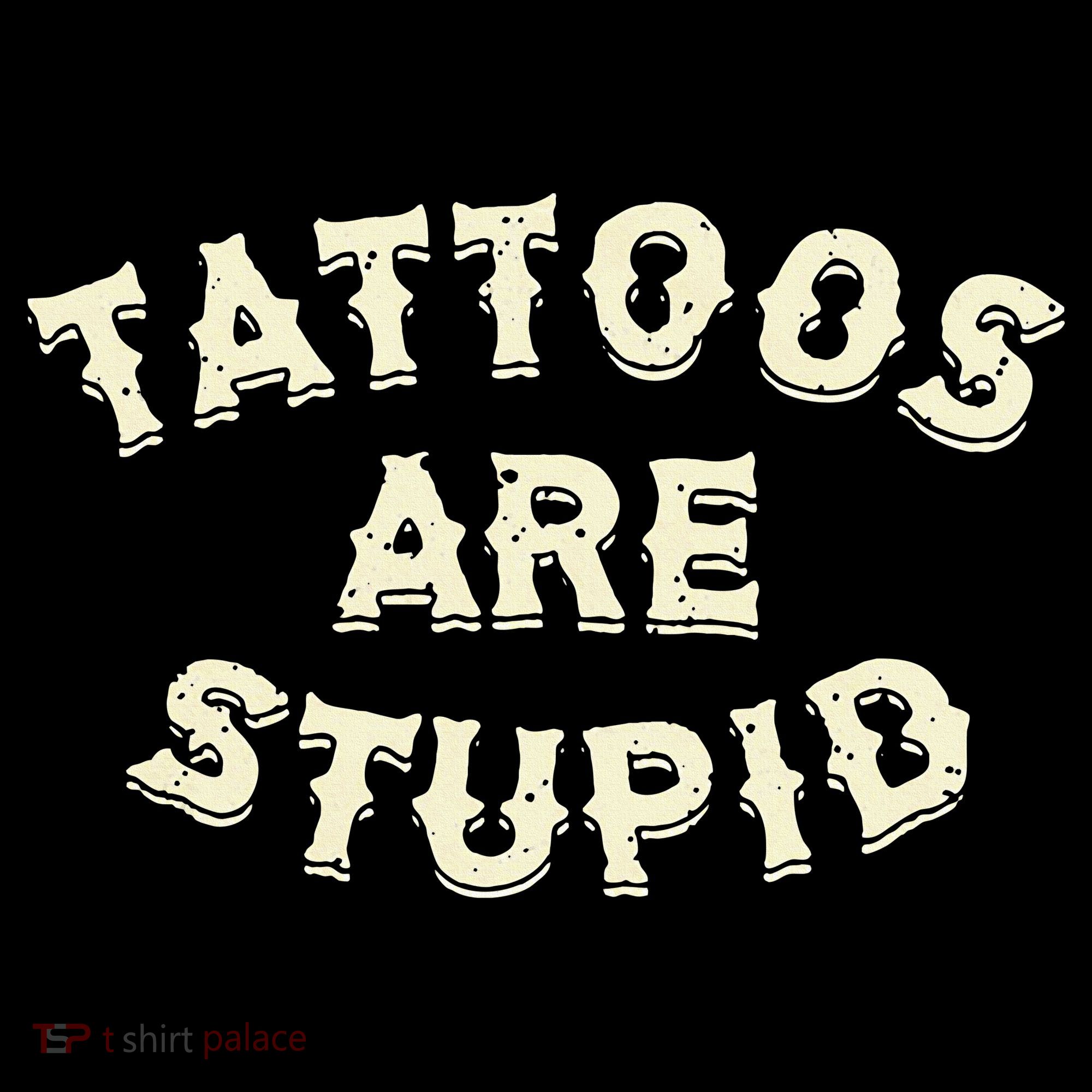 Tattoos Are Stupid Sweatshirt