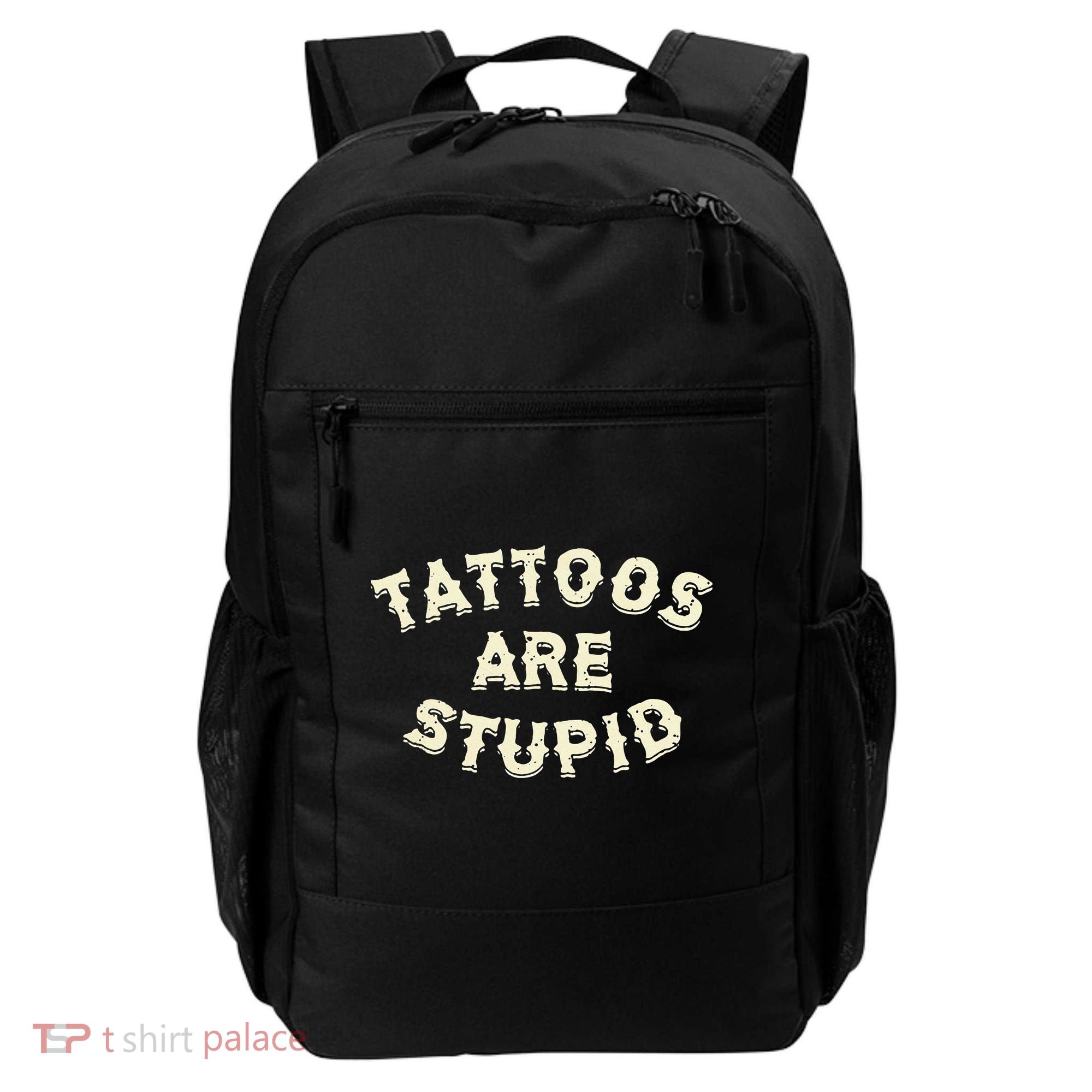 Tattoos Are Stupid Backpack