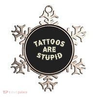 Tattoos Are Stupid Ornament thumb 0