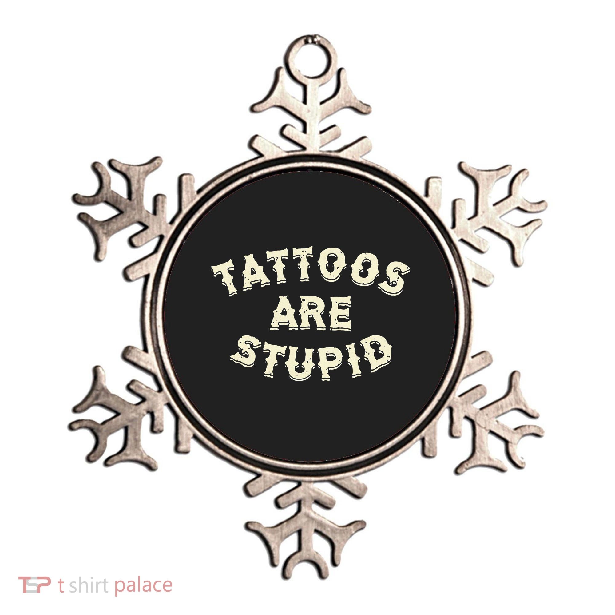 Tattoos Are Stupid Ornament