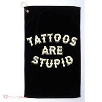 Tattoos Are Stupid Golf Towel thumb 0