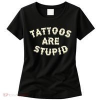 Tattoos Are Stupid Women's T-Shirt thumb 0