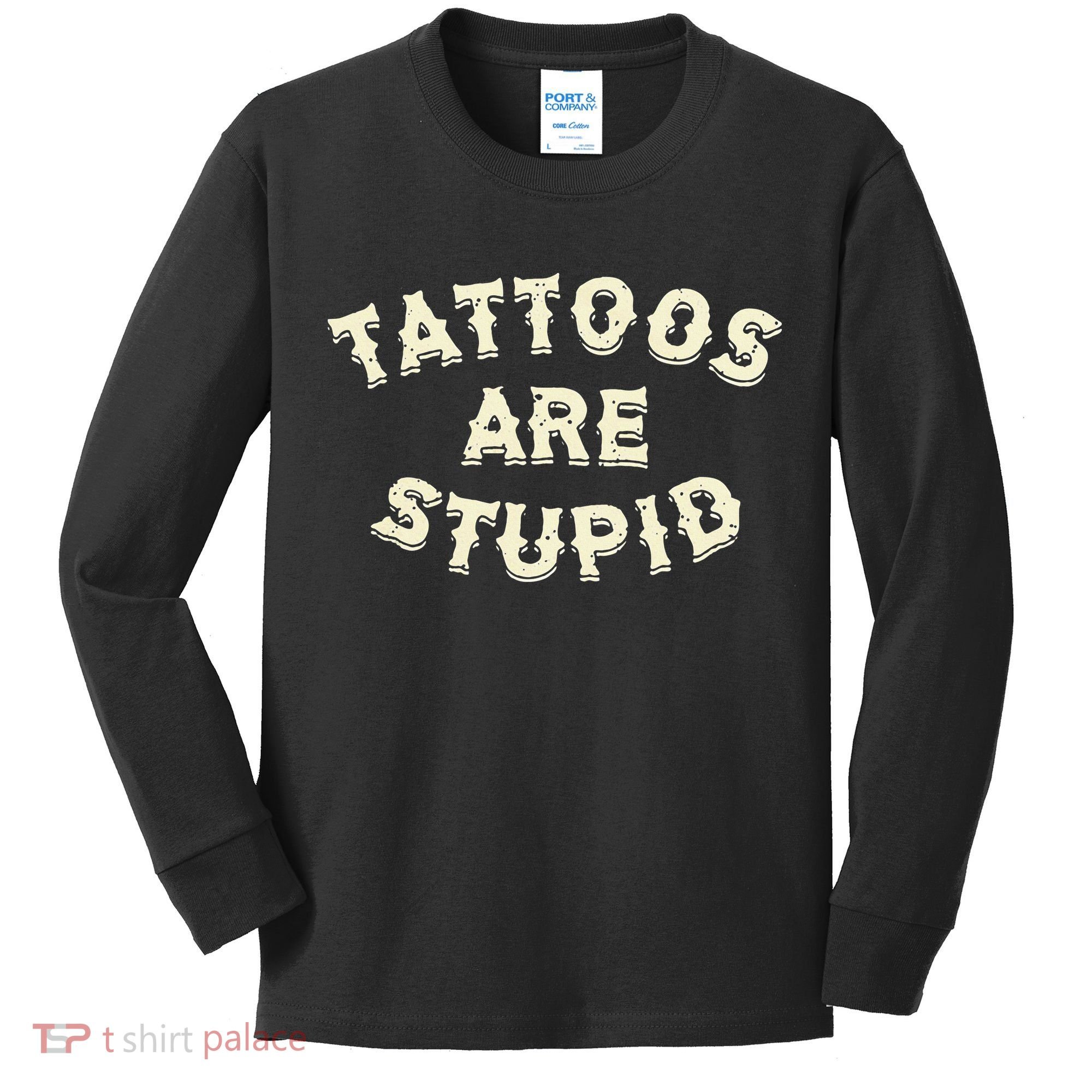 Tattoos Are Stupid Kids Long Sleeve Shirt