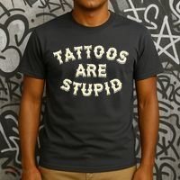 Tattoos Are Stupid T-Shirt thumb 3