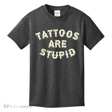 Tattoos Are Stupid Kids T-Shirt