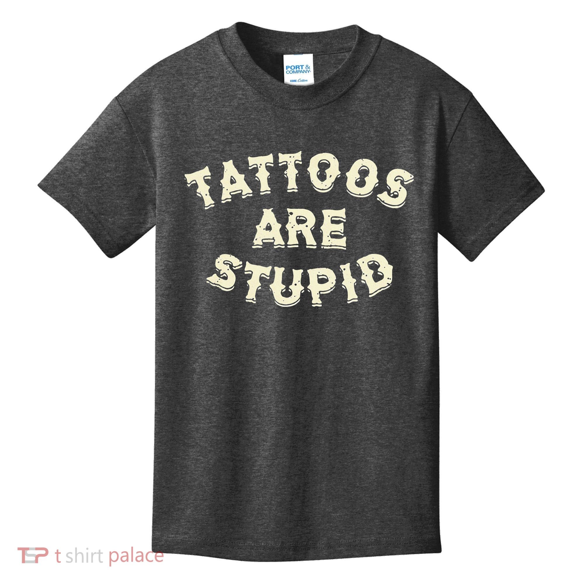 Tattoos Are Stupid Kids T-Shirt