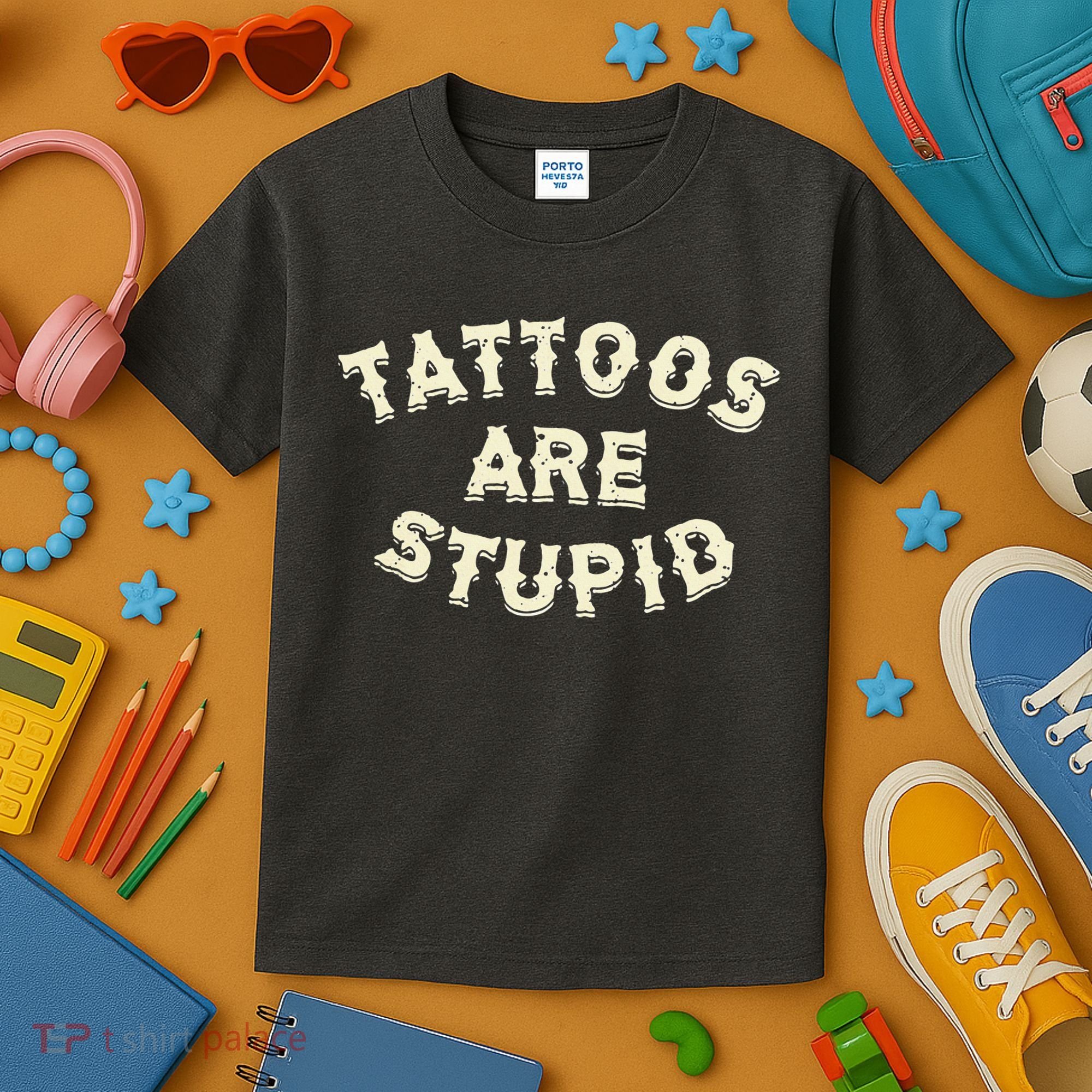 Tattoos Are Stupid Kids T-Shirt