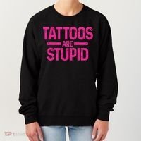 Tattoos Are Stupid Sarcastic Women's Sweatshirt thumb 0