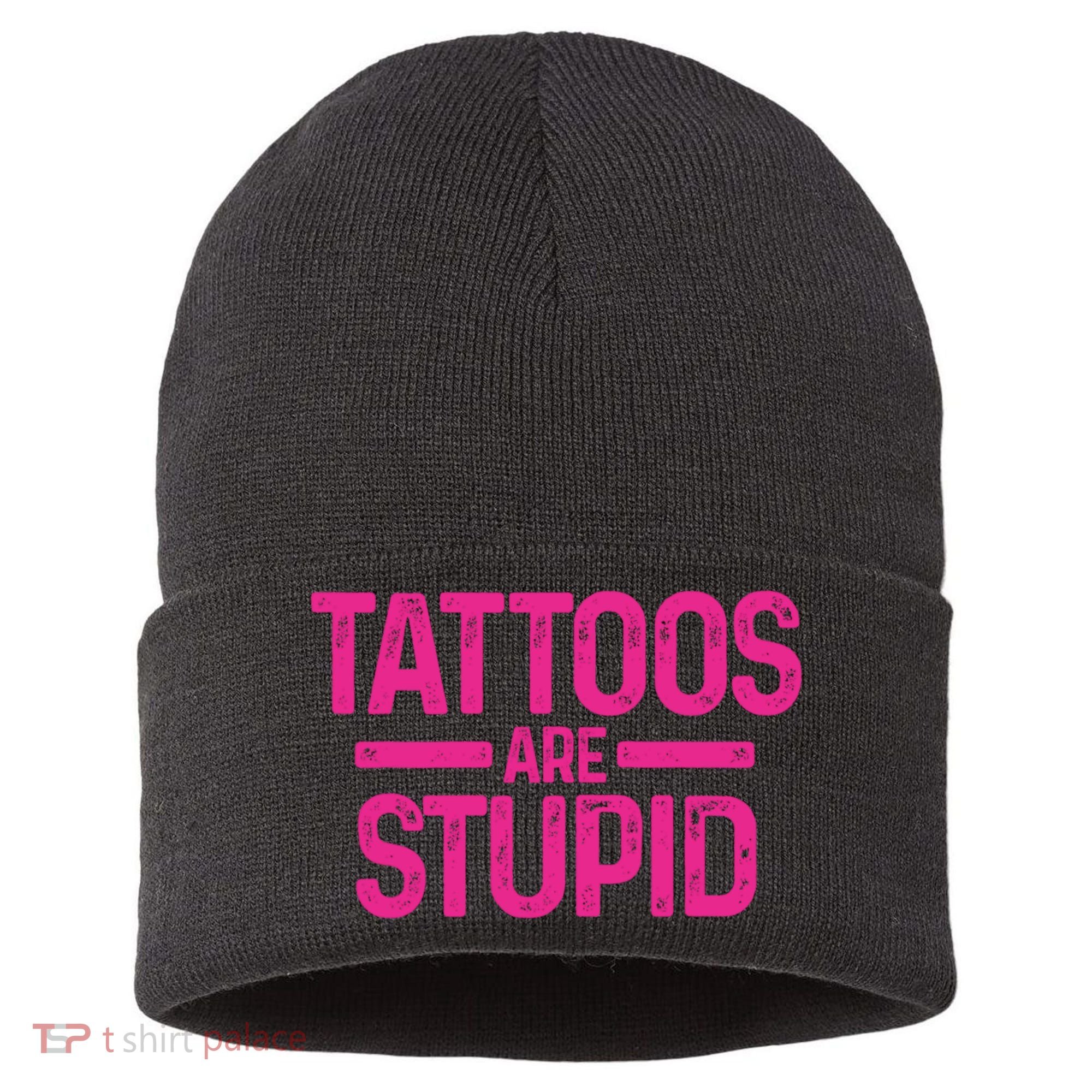 Tattoos Are Stupid Sarcastic Sustainable Knit Beanie