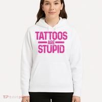 Tattoos Are Stupid Sarcastic Hoodie thumb 5