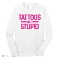 Tattoos Are Stupid Sarcastic Long Sleeve Shirt thumb 0