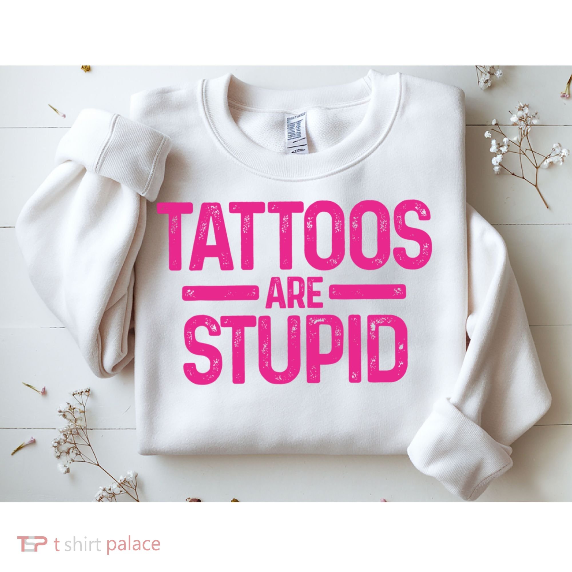 Tattoos Are Stupid Sarcastic Sweatshirt